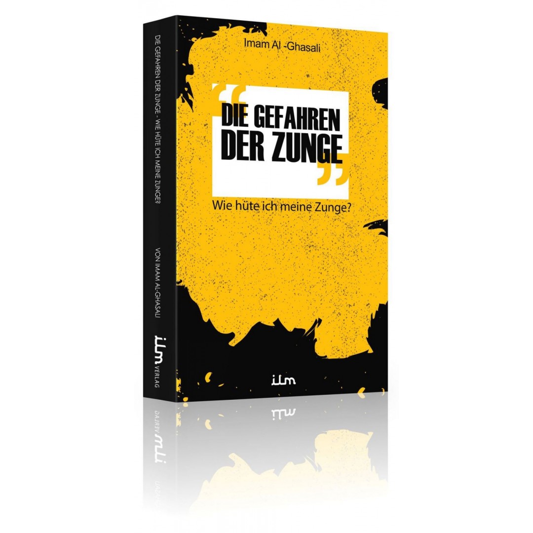 Die Gefahren Der Zunge - Wie Hüte Ich Meine Zunge - Imam Al-Ghazali